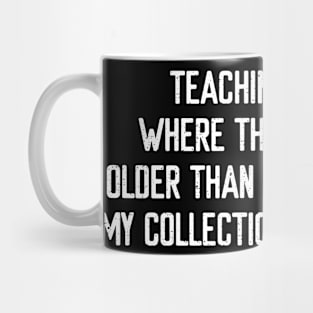 Teaching history Where the only thing older Mug